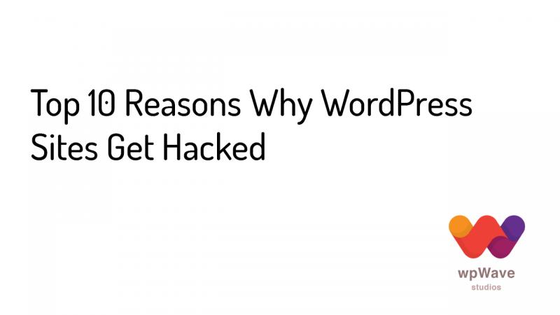 Top 10 Reasons Why WordPress Sites Get Hacked - banner