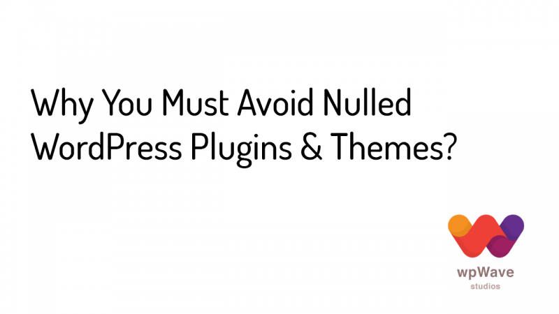 Why You Must Avoid Nulled WordPress Plugins & Themes - Banner